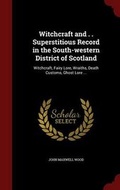 Cover: Witchcraft and . . Superstitious Record in the South-western District of Scotland - Andesite Press