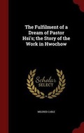 Cover: The Fulfilment of a Dream of Pastor Hsi's; The Story of the Work in Hwochow - Andesite Press