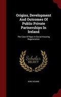 Cover: Origins, Development And Outcomes Of Public Private Partnerships In Ireland - Andesite Press