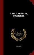 Cover: John F. Kennedy, President - Andesite Press