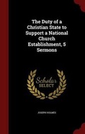 Cover: The Duty of a Christian State to Support a National Church Establishment, 5 Sermons - Andesite Press