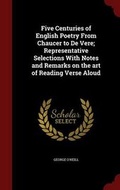 Cover: Five Centuries of English Poetry From Chaucer to De Vere; Representative Selections With Notes and Remarks on the art of Reading Verse Aloud - Andesite Press