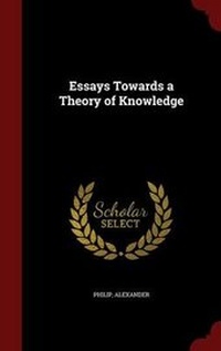 Enlarge image Cover: Essays Towards a Theory of Knowledge - Andesite Press