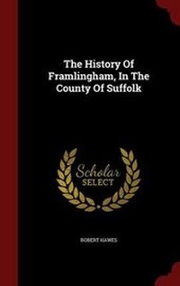 Enlarge image Cover: The History Of Framlingham, In The County Of Suffolk - Andesite Press