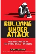 Cover: Bullying Under Attack True Stories Written by Teen Victims, Bullies + Bystanders - Health Communications