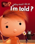 Cover: What's the Big Idea?: Why Must I Do As I'm Told? - Franklin Watts Ltd