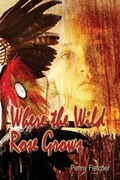 Cover: Where the Wild Rose Grows - AMERICA STAR BOOKS