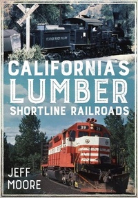 Abbildung von: California's Lumber Shortline Railroads - Fonthill Media Ltd