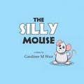Cover: The Silly Mouse - AMERICA STAR BOOKS