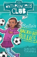 Cover: The Anti-Princess Club: Bella's Backyard Bullies: Book 2 - A&U Children