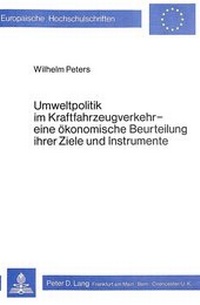Abbildung von: Umweltpolitik im Kraftfahrzeugverkehr - eine ökonomische Beurteilung ihrer Ziele und Instrumente - Peter Lang Verlag