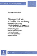 Cover: Die Jugendstrafe in der Rechtsprechung der LG-Bezirke Frankenthal und Mainz - Peter Lang Verlag