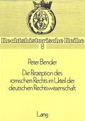 Cover: Die Rezeption des Roemischen Rechts im Urteil der deutschen Rechtswissenschaft - Peter Lang Verlag