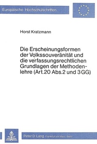 Abbildung von: Die Erscheinungsformen der Volkssouveränität und die verfassungsrechtlichen Grundlagen der Methodenlehre (Art. 20 Abs. 2 und 3 GG) - Peter Lang Verlag