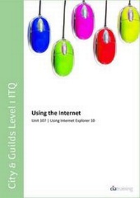 Abbildung von: City & Guilds Level 1 ITQ - Unit 107 - Using the Internet Using Internet Explorer 10 - CiA Training Ltd