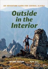 Abbildung von: Outside in the Interior - An Adventure Guide for Central Alaska, Second Edition - University of Alaska Press