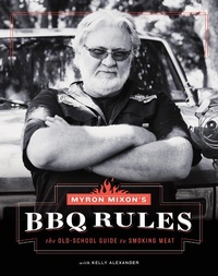 Abbildung von: Myron Mixon's BBQ Rules: The Old-School Guide to Smoking Meat - Stewart, Tabori & Chang Inc