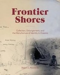 Cover: Frontier Shores - Collection, Entanglement, and the Manufacture of Identity in Oceania - Bard Graduate Center, Exhibitions Department