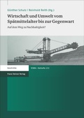Cover: Wirtschaft und Umwelt vom Sp&auml;tmittelalter bis zur Gegenwart - Franz Steiner Verlag