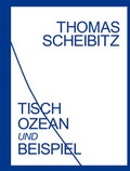 Cover: Thomas Scheibitz. Tisch, Ozean und Beispiel - K&ouml;nig, Walther