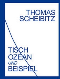 Enlarge image Cover: Thomas Scheibitz. Tisch, Ozean und Beispiel - König, Walther