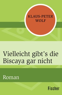 Abbildung von: Vielleicht gibt's die Biscaya gar nicht - Fischer Taschenbuch