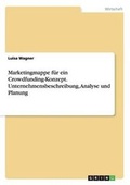 Cover: Marketingmappe fuer ein Crowdfunding-Konzept. Unternehmensbeschreibung, Analyse und Planung - GRIN Verlag