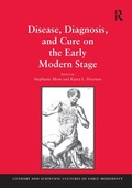 Cover: Disease, Diagnosis, and Cure on the Early Modern Stage - Routledge