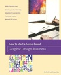 Cover: How to Start a Home-based Graphic Design Business - Globe Pequot Press