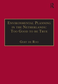 Enlarge image Cover: Environmental Planning in the Netherlands: Too Good to be True - Routledge