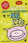 Cover: The Super Amazing Adventures of Me, Pig - Scholastic Press