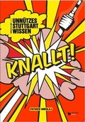 Cover: Unn&uuml;tzes Stuttgartwissen knallt! - Lokalteil Verlag