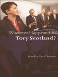 Cover: Whatever Happened to Tory Scotland? - Edinburgh University Press