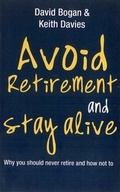 Cover: Avoid Retirement And Stay Alive: Why You Should Never Retire And How Not To - HarperCollins Publishers (Australia) Pty Ltd