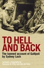 Cover: To Hell And Back: The Banned Account of Gallipoli's Horror by Journalist and Soldier Sydney Loch - HarperCollins Publishers (Australia) Pty Ltd