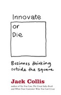 Cover: Innovate or Die: Outside the square business thinking - HarperCollins Publishers (Australia) Pty Ltd