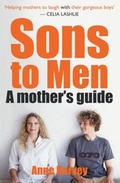 Cover: Sons to Men: A Mothers Guide - HarperCollins Publishers (Australia) Pty Ltd