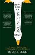 Cover: Hung Like an Argentine Duck: A Journey Back in Time to the Origins of Se xual Intimacy - HarperCollins Publishers (Australia) Pty Ltd