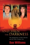 Cover: And Then the Darkness: The Disappearance of Peter Falconio and the Trial s of Joanne Lees - ABC Books