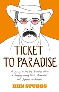 Cover: Ticket to Paradise: A Journey to Find the Australian Colony in Paraguay Among Nazis, Mennonites and Japanese Beekeepers - ABC Books