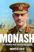 Cover: Monash: The fascinating life of the WWI soldier who shaped modern Australia from the bestselling award winning author of THE REMARKABLE MRS REIBEY and HUDSON FYSH - ABC Books