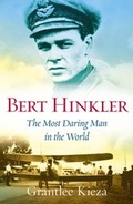 Cover: Bert Hinkler: The astonishing true story of the pioneering WWII aviator who was dubbed the most daring man in the world, from the award-winning author of BANJO, BANKS and SISTER VIV - ABC Books