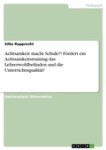 Cover: Achtsamkeit macht Schule?! Foerdert ein Achtsamkeitstraining das Lehrerwohlbefinden und die Unterrichtsqualitaet? - GRIN Verlag