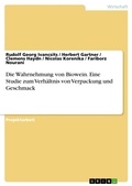 Cover: Die Wahrnehmung von Biowein. Eine Studie zum Verh&auml;ltnis von Verpackung und Geschmack - GRIN Verlag