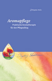 Abbildung von: Aromapflege - Praktische Aromatherapie für den Pflegealltag - Stadelmann Verlag