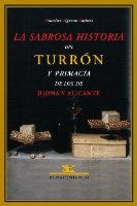 Abbildung von: La sabrosa historia del turrón y primacía de los de Jijona y Alicante - Editorial Renacimiento