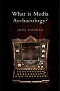 Cover: What is Media Archaeology? - Polity Press