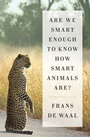 Cover: Are We Smart Enough to Know How Smart Animals Are? - WW Norton & Co