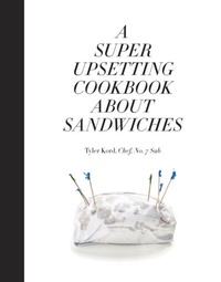 Abbildung von: A Super Upsetting Cookbook About Sandwiches - Clarkson Potter