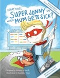 Cover: What Does Super Jonny Do When Mum Gets Sick? - Sick mom